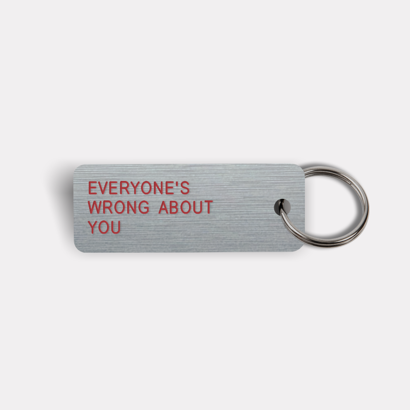EVERYONE'S WRONG ABOUT YOU Keytag