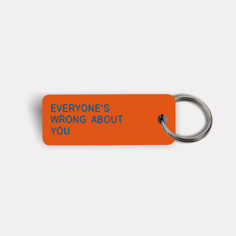EVERYONE'S WRONG ABOUT YOU Keytag