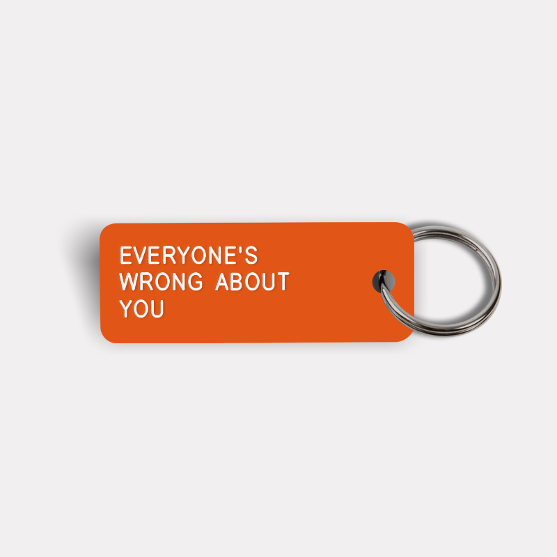 EVERYONE'S WRONG ABOUT YOU Keytag
