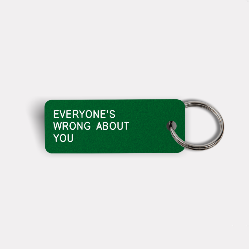 EVERYONE'S WRONG ABOUT YOU Keytag