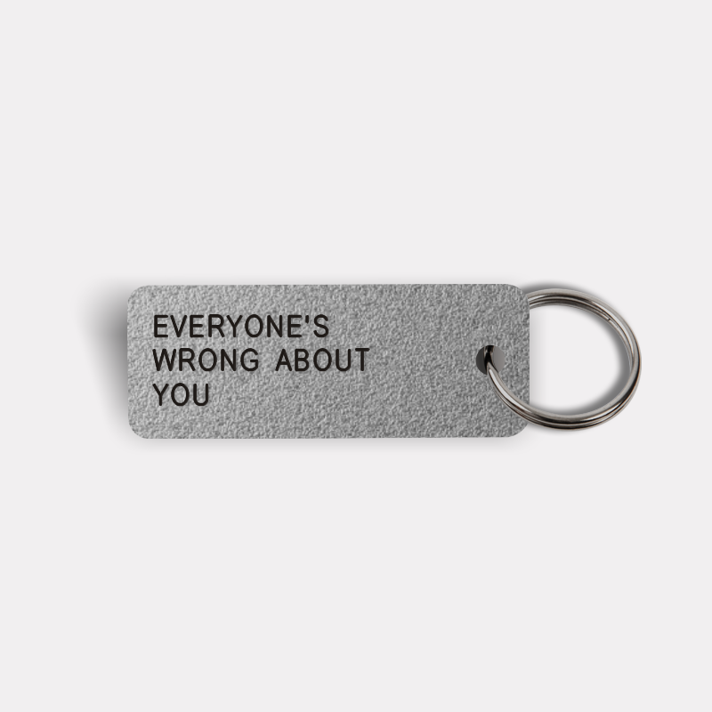 EVERYONE'S WRONG ABOUT YOU Keytag