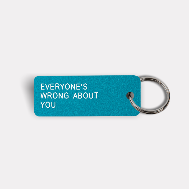 EVERYONE'S WRONG ABOUT YOU Keytag