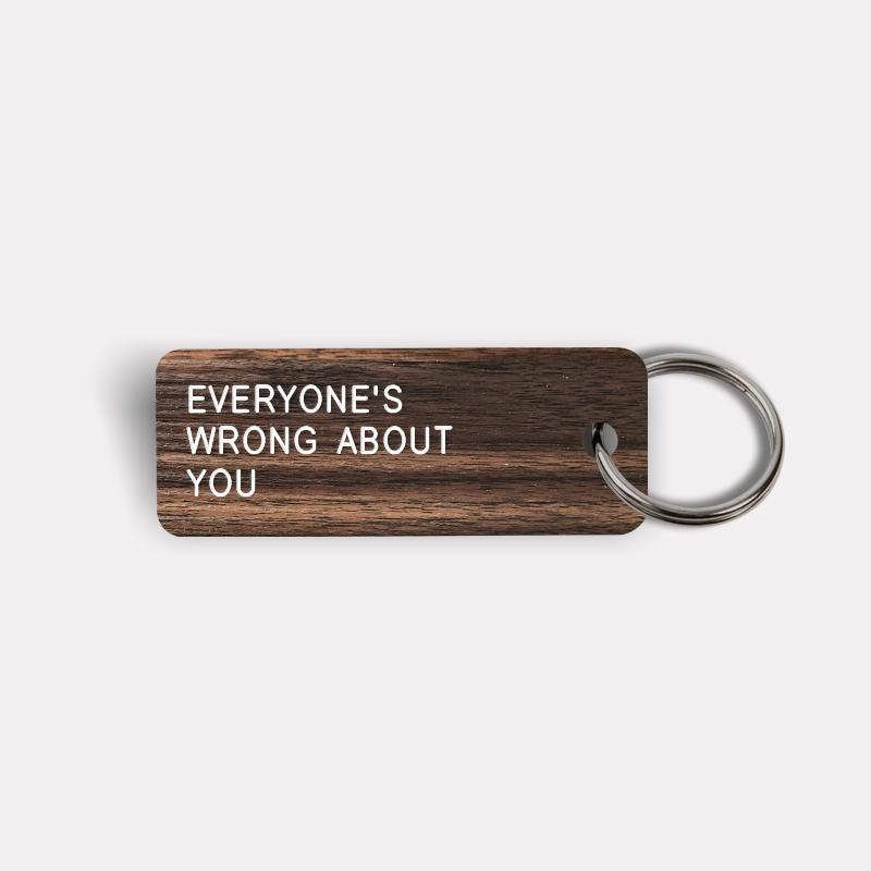 EVERYONE'S WRONG ABOUT YOU Keytag