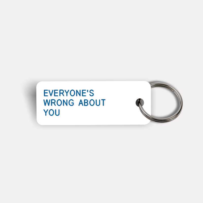 EVERYONE'S WRONG ABOUT YOU Keytag