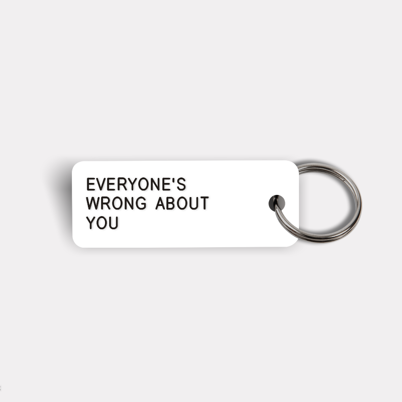 EVERYONE'S WRONG ABOUT YOU Keytag