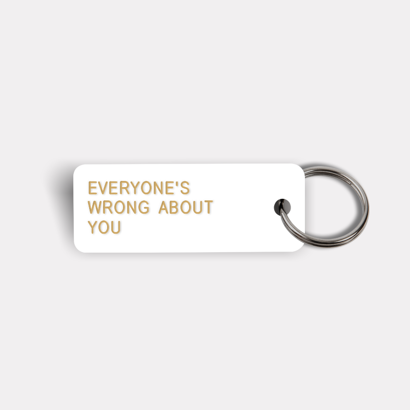 EVERYONE'S WRONG ABOUT YOU Keytag