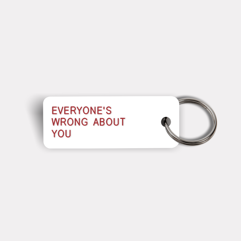 EVERYONE'S WRONG ABOUT YOU Keytag