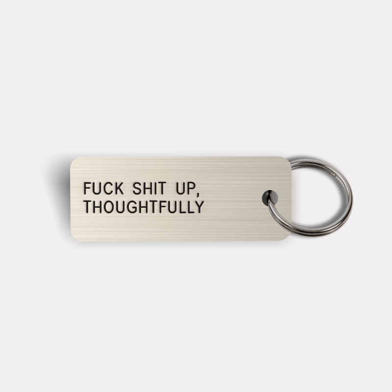 FUCK SHIT UP, THOUGHTFULLY Keytag