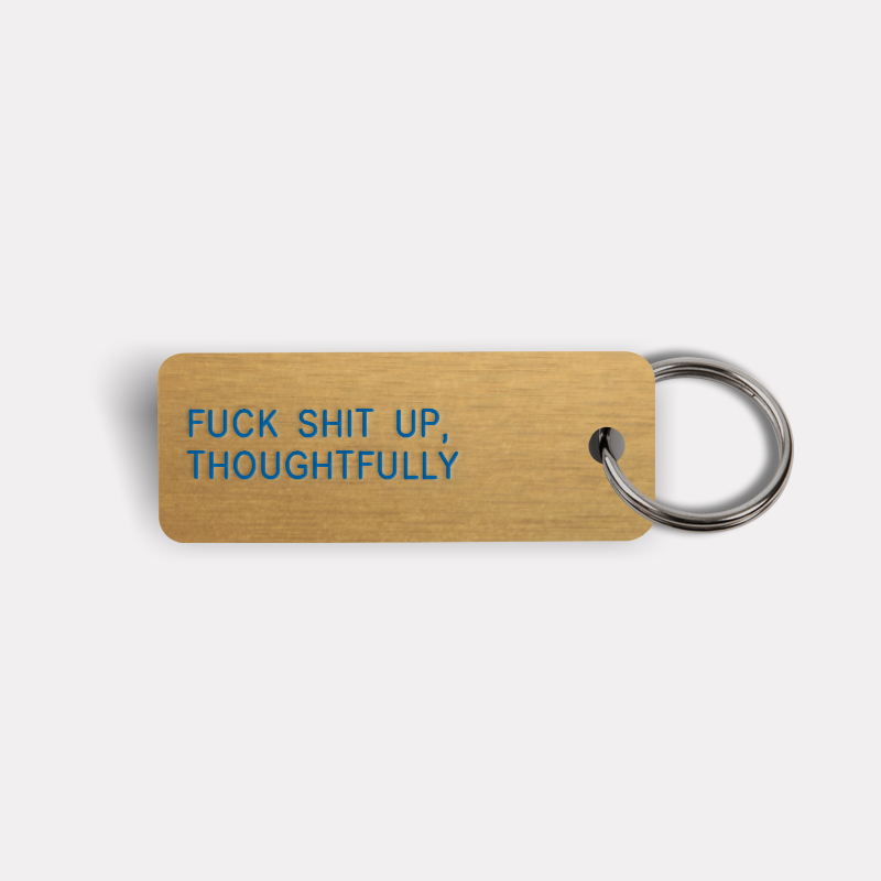 FUCK SHIT UP, THOUGHTFULLY Keytag