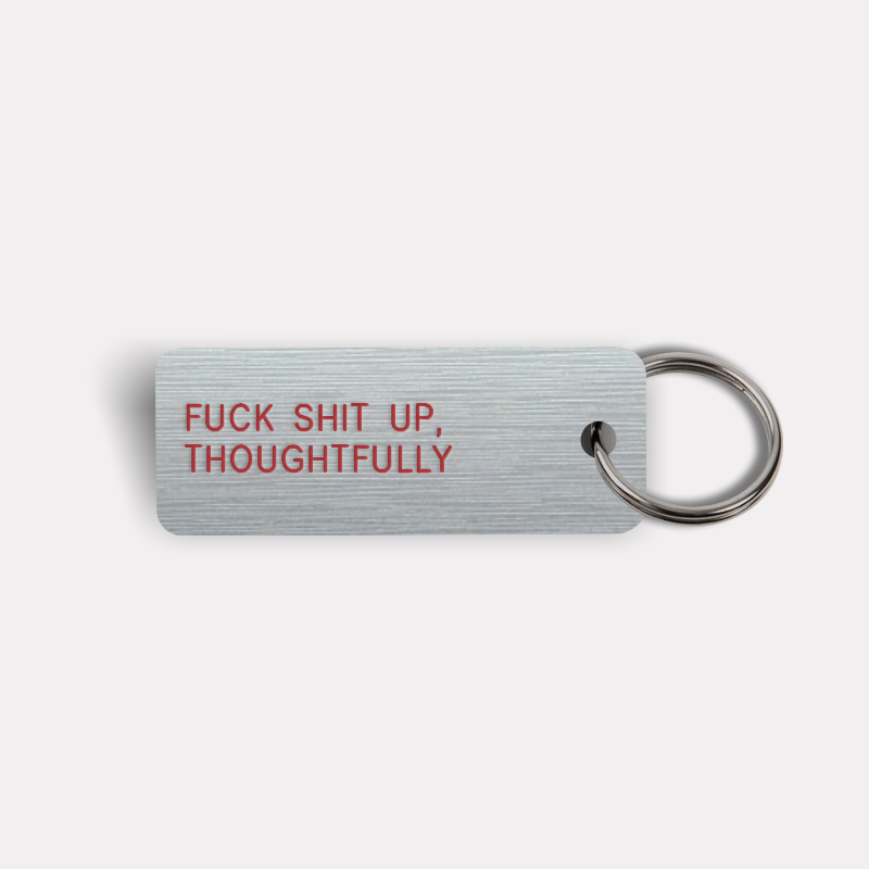 FUCK SHIT UP, THOUGHTFULLY Keytag