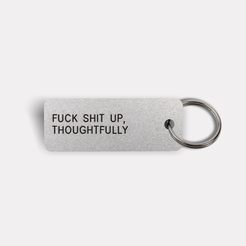 FUCK SHIT UP, THOUGHTFULLY Keytag