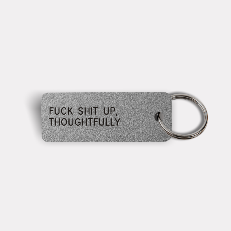 FUCK SHIT UP, THOUGHTFULLY Keytag