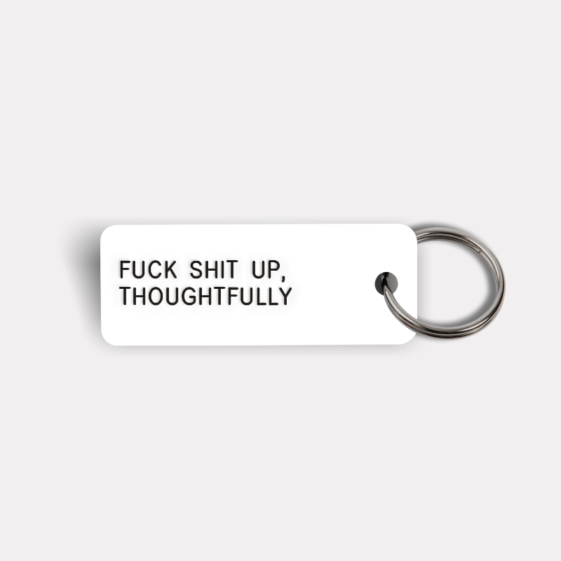 FUCK SHIT UP, THOUGHTFULLY Keytag