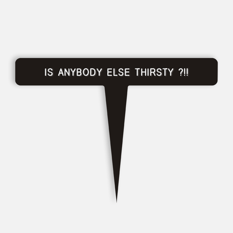 IS ANYBODY ELSE THIRSTY ?!! Caption