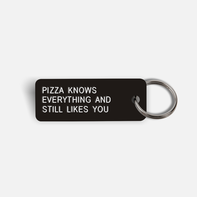 PIZZA KNOWS EVERYTHING AND STILL LIKES YOU Keytag