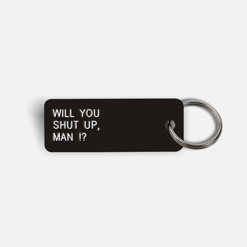 WILL YOU SHUT UP, MAN !? Keytag