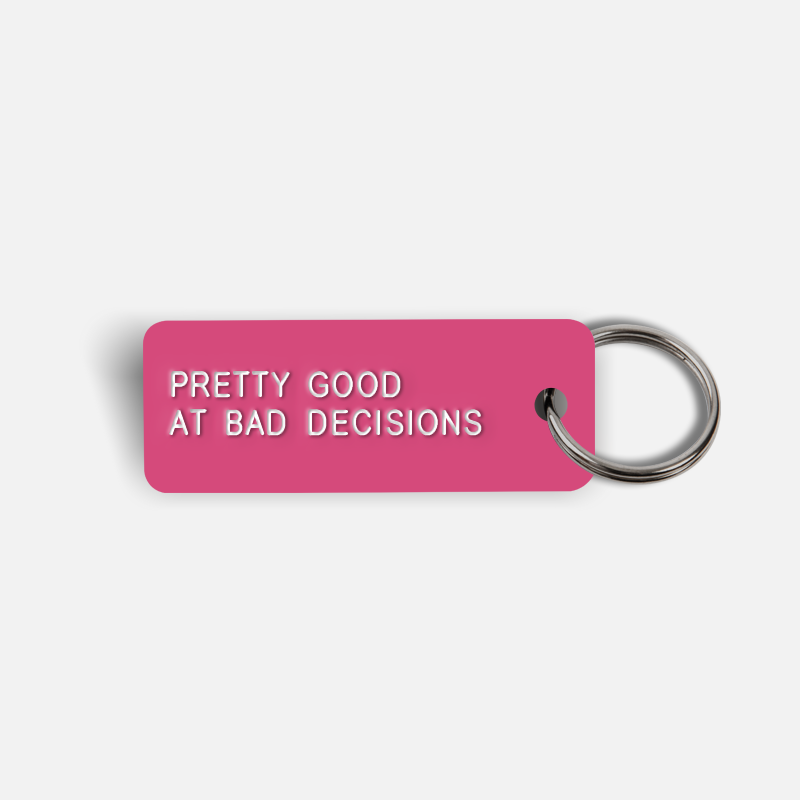 PRETTY GOOD AT BAD DECISIONS Keytag