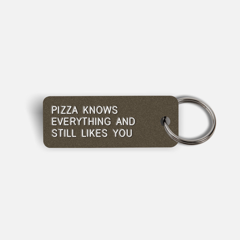 PIZZA KNOWS EVERYTHING AND STILL LIKES YOU Keytag