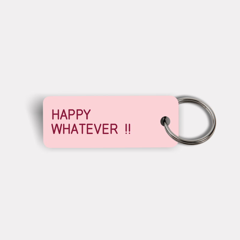 HAPPY WHATEVER !! Keytag