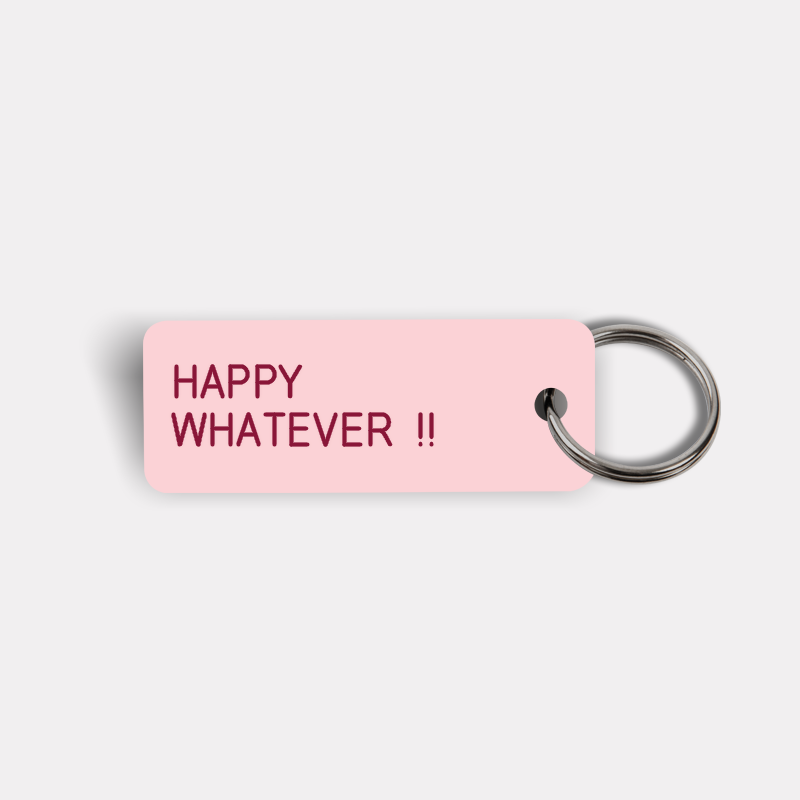 HAPPY WHATEVER !! Keytag