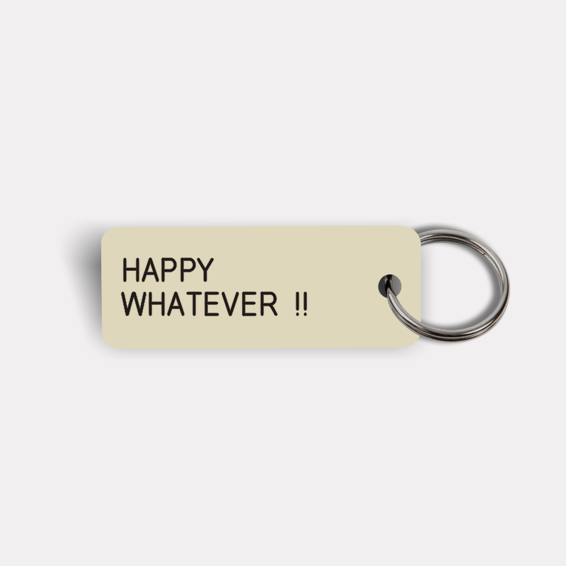 HAPPY WHATEVER !! Keytag