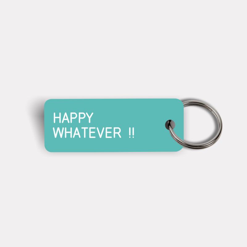 HAPPY WHATEVER !! Keytag