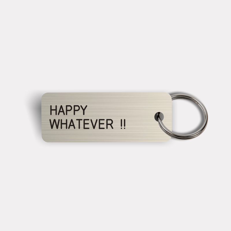 HAPPY WHATEVER !! Keytag