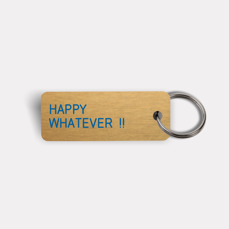 HAPPY WHATEVER !! Keytag