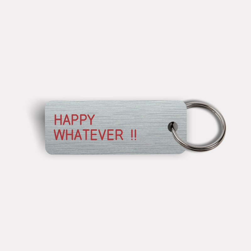 HAPPY WHATEVER !! Keytag