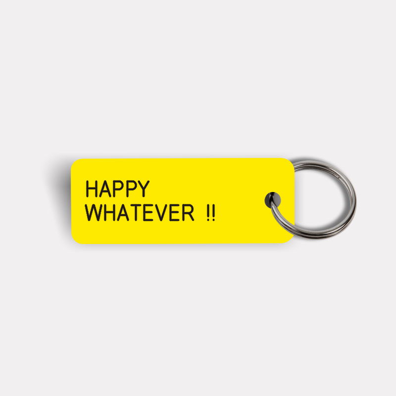 HAPPY WHATEVER !! Keytag