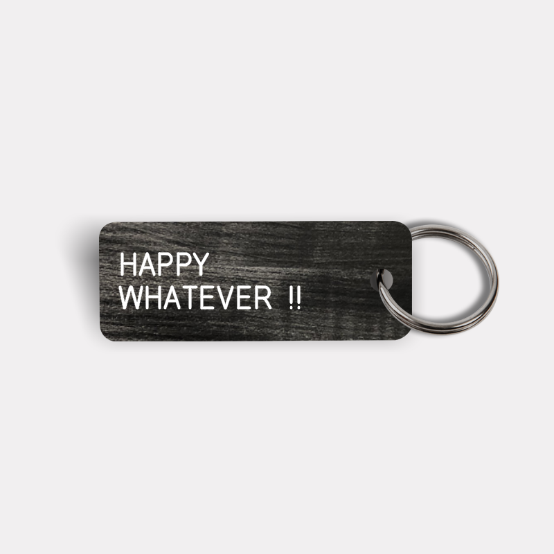 HAPPY WHATEVER !! Keytag