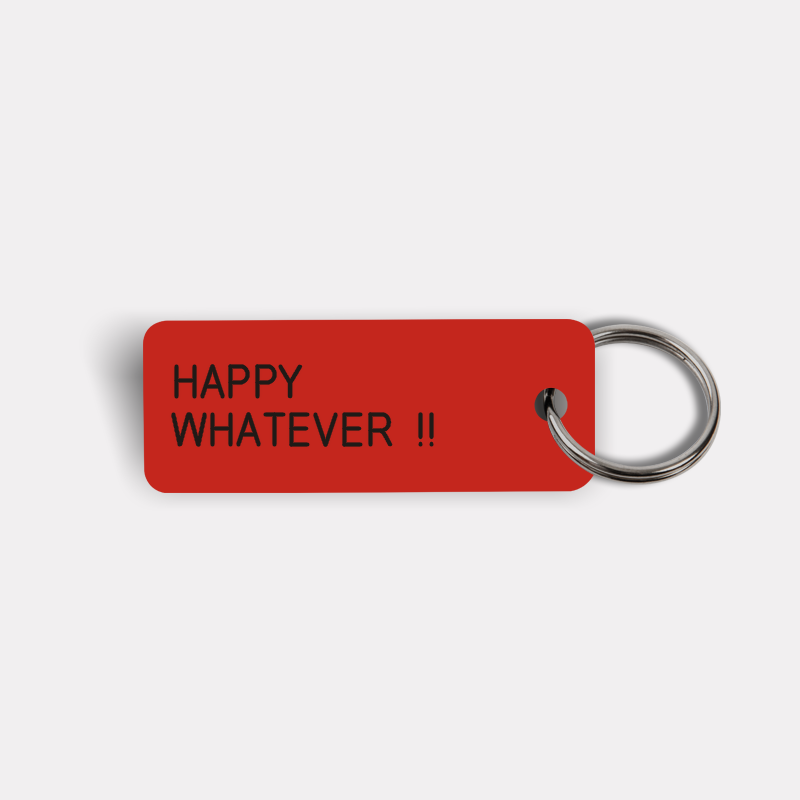 HAPPY WHATEVER !! Keytag