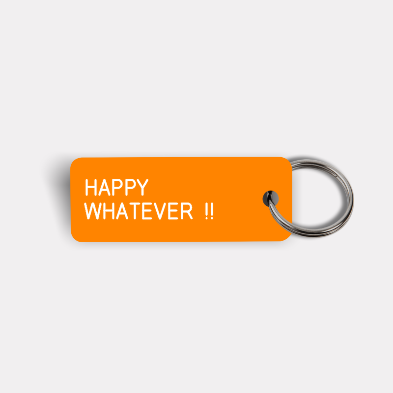 HAPPY WHATEVER !! Keytag