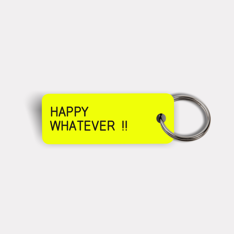 HAPPY WHATEVER !! Keytag