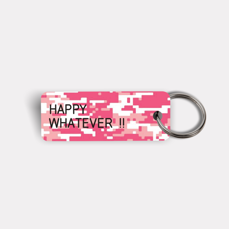 HAPPY WHATEVER !! Keytag