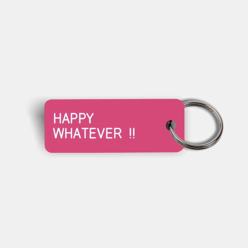 HAPPY WHATEVER !! Keytag