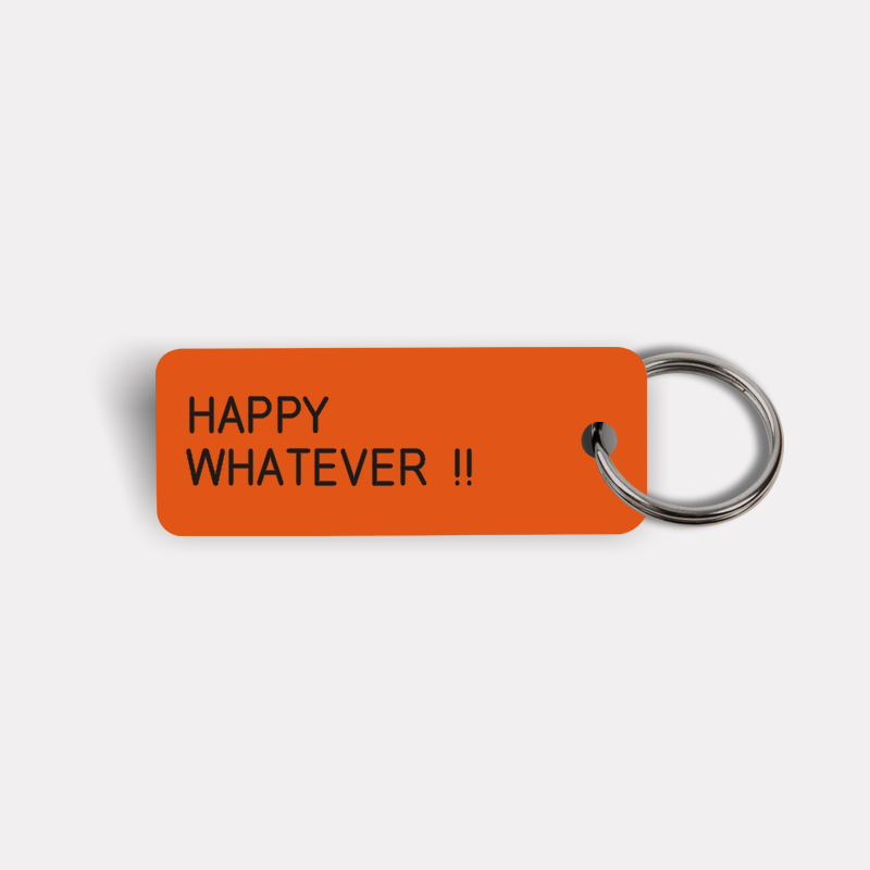 HAPPY WHATEVER !! Keytag