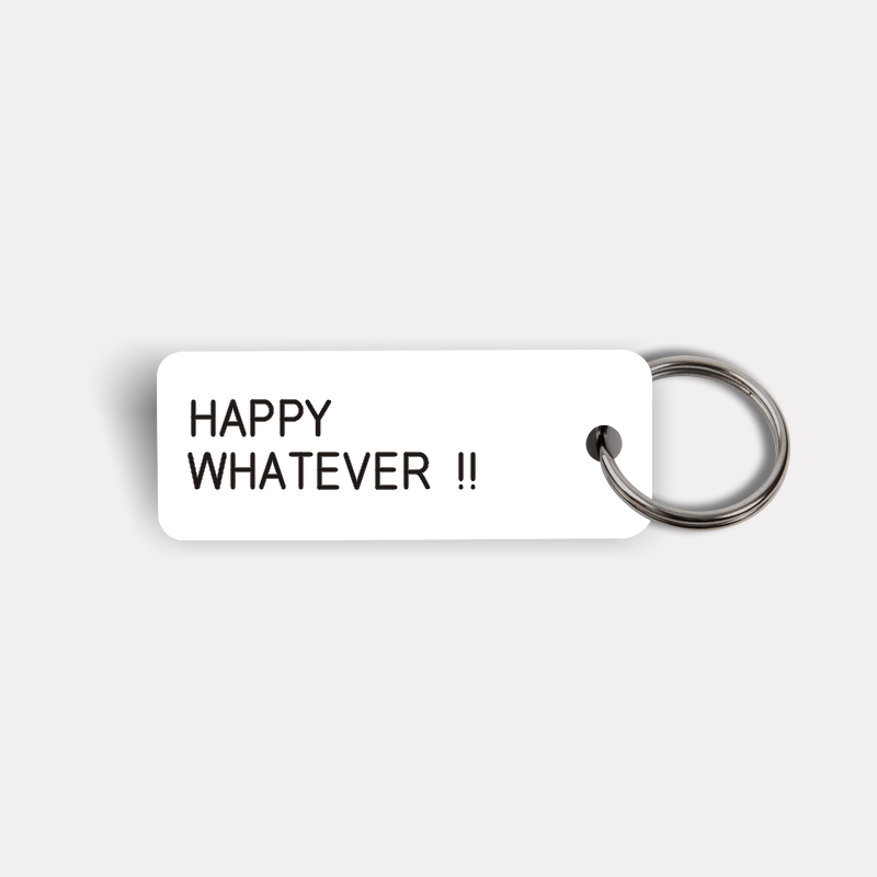 HAPPY WHATEVER !! Keytag