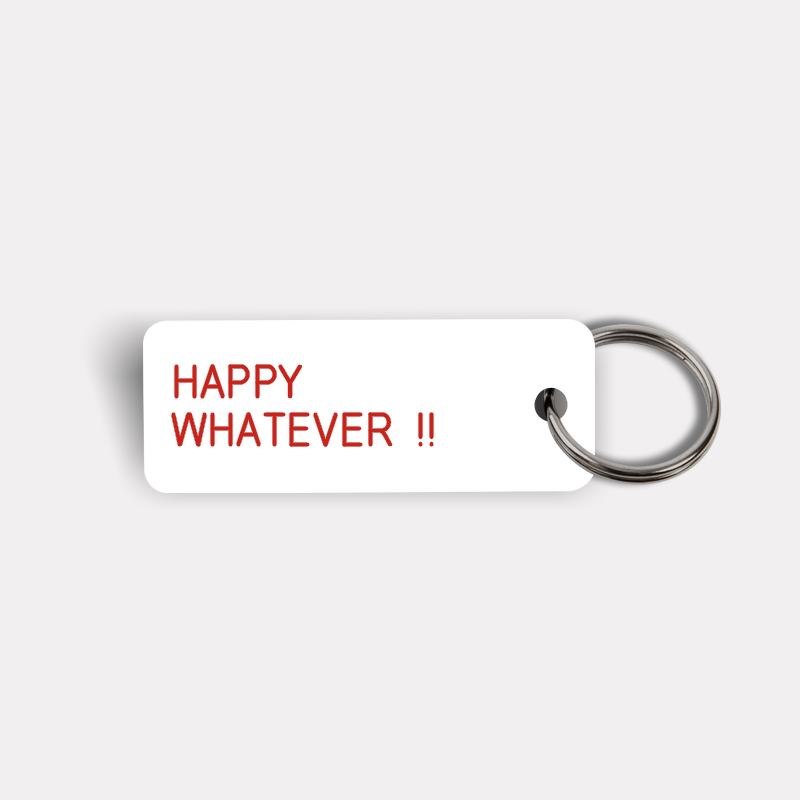 HAPPY WHATEVER !! Keytag