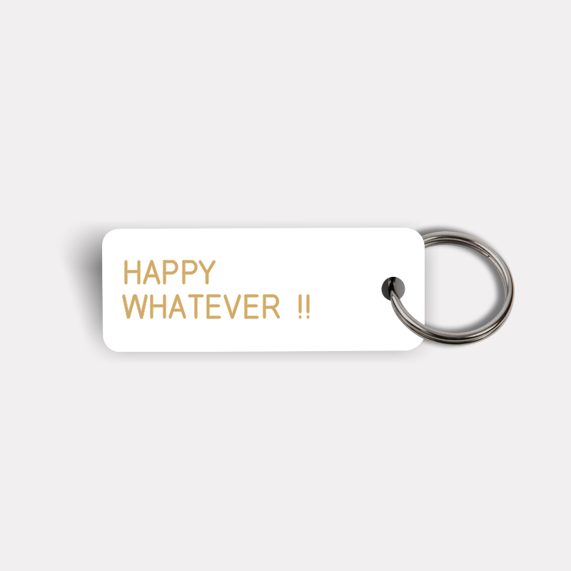 HAPPY WHATEVER !! Keytag