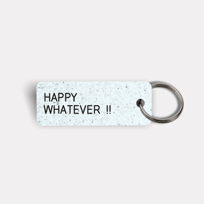 HAPPY WHATEVER !! Keytag