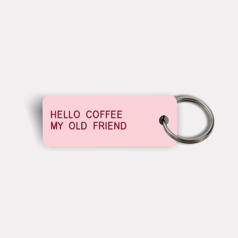 HELLO COFFEE MY OLD FRIEND Keytag