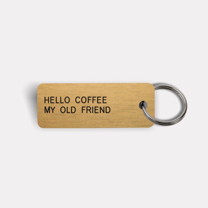 HELLO COFFEE MY OLD FRIEND Keytag