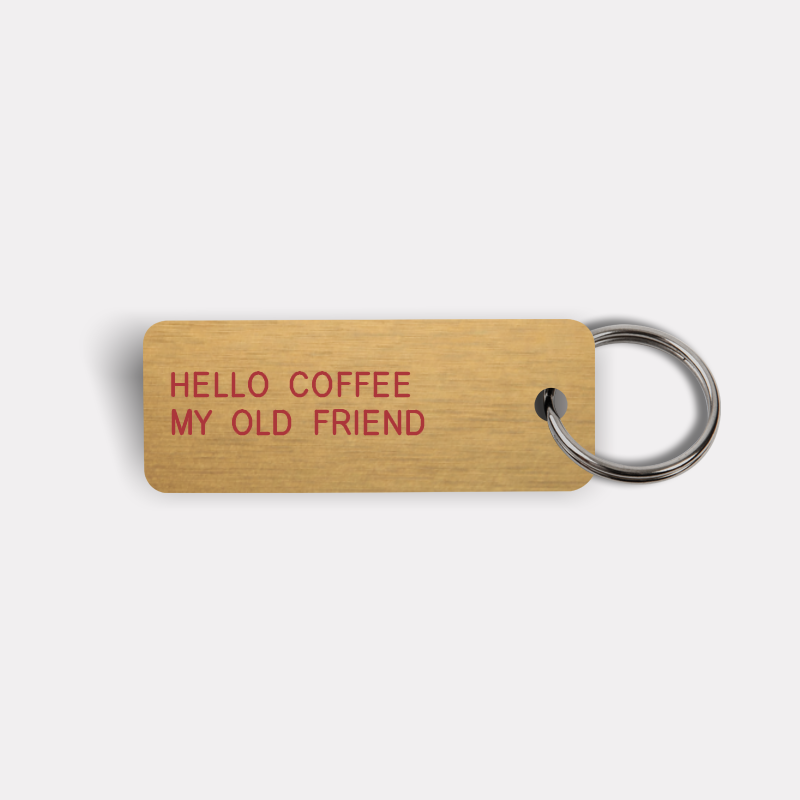 HELLO COFFEE MY OLD FRIEND Keytag