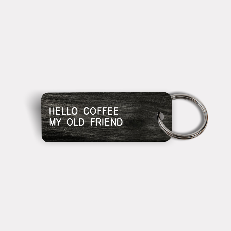 HELLO COFFEE MY OLD FRIEND Keytag