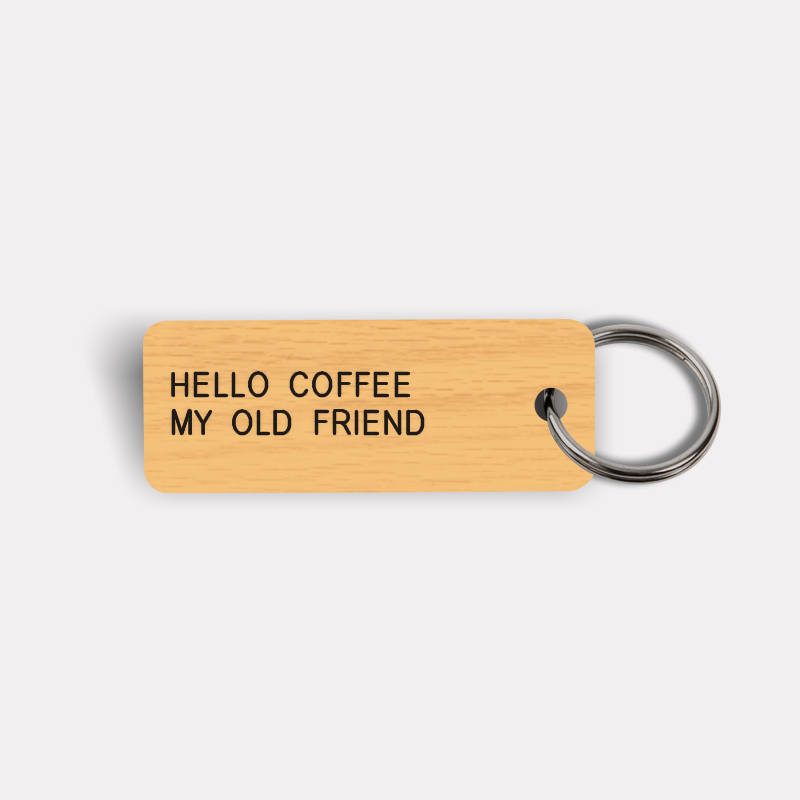 HELLO COFFEE MY OLD FRIEND Keytag