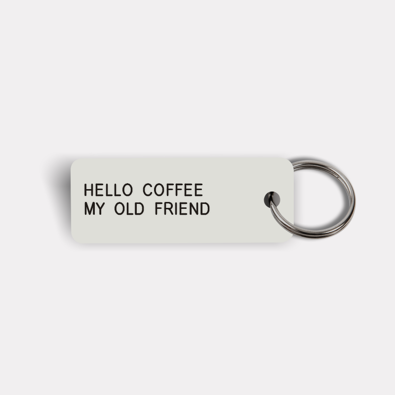 HELLO COFFEE MY OLD FRIEND Keytag