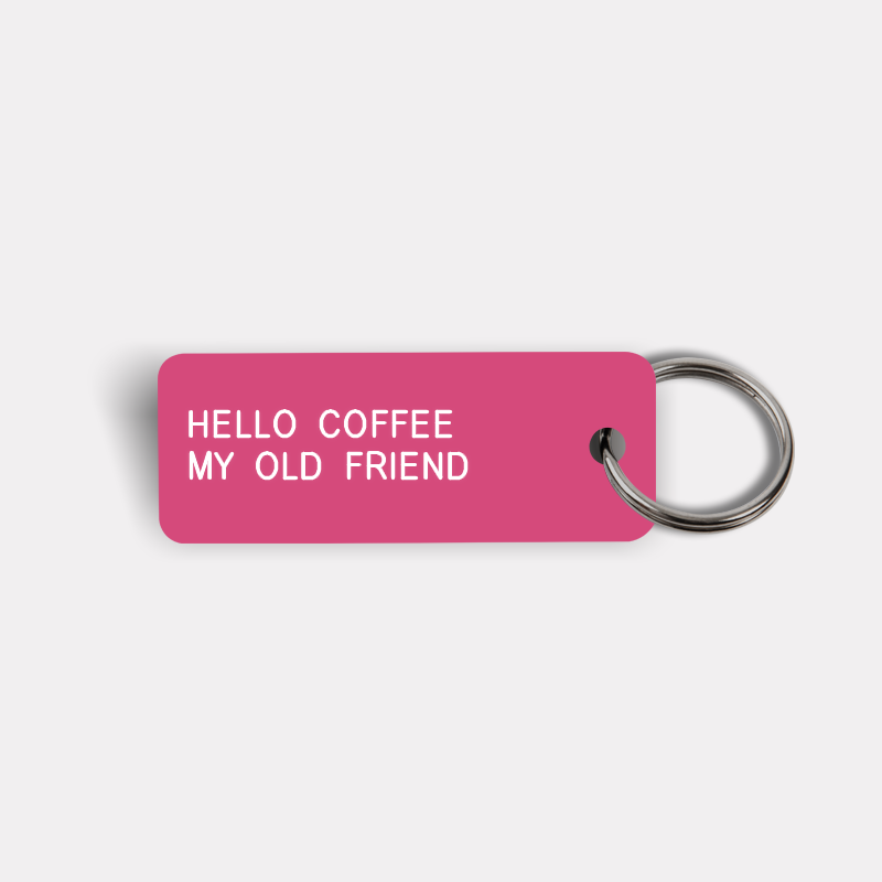 HELLO COFFEE MY OLD FRIEND Keytag