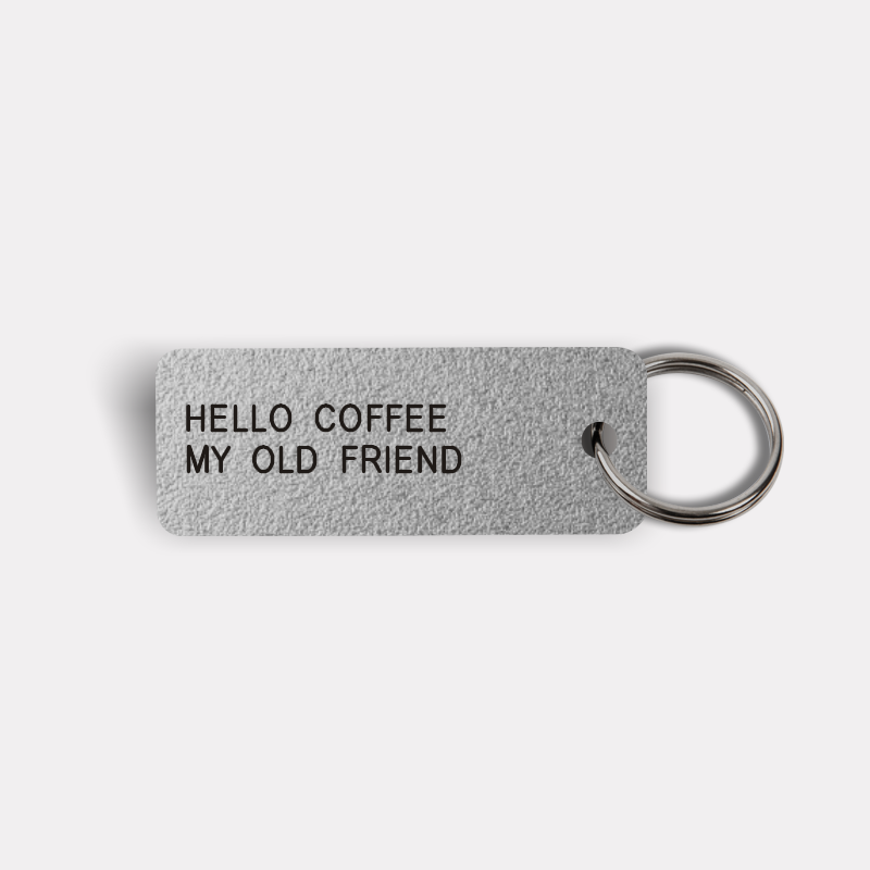 HELLO COFFEE MY OLD FRIEND Keytag