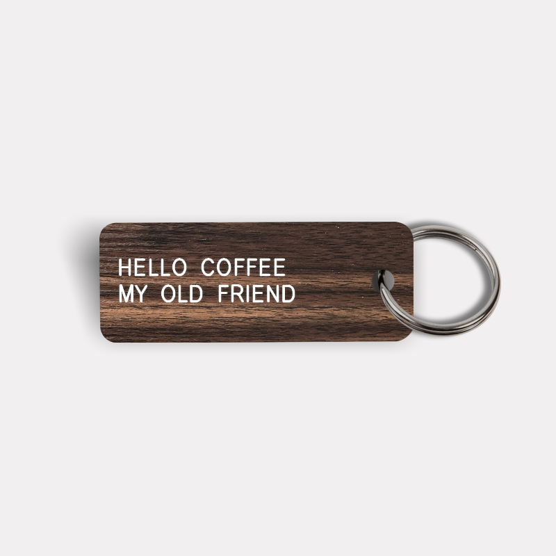 HELLO COFFEE MY OLD FRIEND Keytag